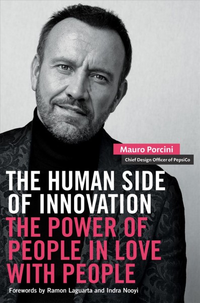 The human side of innovation : the power of people in love with people / Mauro Porcini.