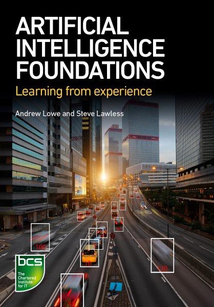 Artificial intelligence foundations : learning from experience / Andrew Lowe and Steve Lawless.