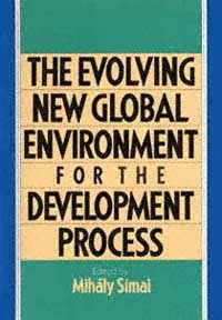 The evolving new global environment for the development process / edited by Mihály Simai.