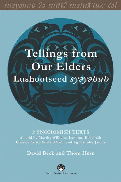 Tellings from our elders : Lushootseed syəyəhub / [transcribed, translated, and compiled by] David Beck and Thom Hess.
