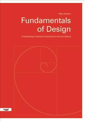 Fundamentals of design : understanding, creating & evaluating forms and objects / Mike Ambach.