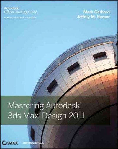 Mastering Autodesk 3ds Max Design 2011 / Mark Gerhard, Jeffrey M. Harper.