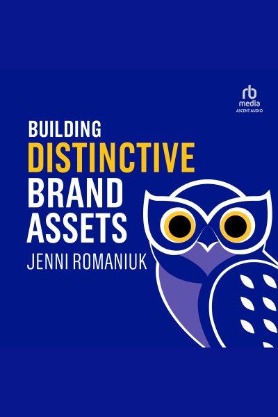 Building distinctive brand assets / Jenni Romaniuk.