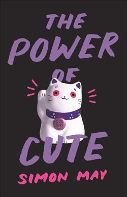 The power of cute / Simon May.