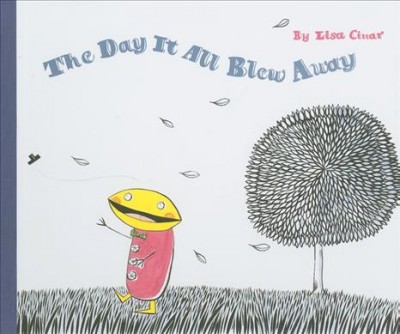 The day it all blew away / by Lisa Cinar.