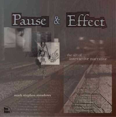 Pause & effect : the art of interactive narrative / Mark Stephen Meadows.