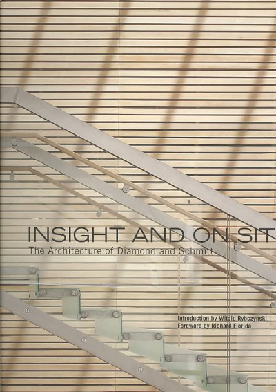 Insight and on site : the architecture of Diamond and Schmitt / A.J. Diamond, Donald Schmitt and Don Gillmor.