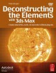 Deconstructing the Elements with 3ds max : create natural fire, earth, air and water without plug-ins  Cover Image