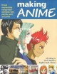 Making anime : create mesmerising manga-style animation with pencils, paint and pixels  Cover Image