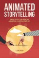 Animated storytelling : simple steps for creating animation & motion graphics  Cover Image