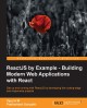 ReactJS by example : building modern web applications with React : get up and running with ReactJS by developing five cutting-edge and responsive projects  Cover Image