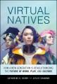 Virtual natives : how a new generation is using technology to revolutionize work, play, and culture  Cover Image